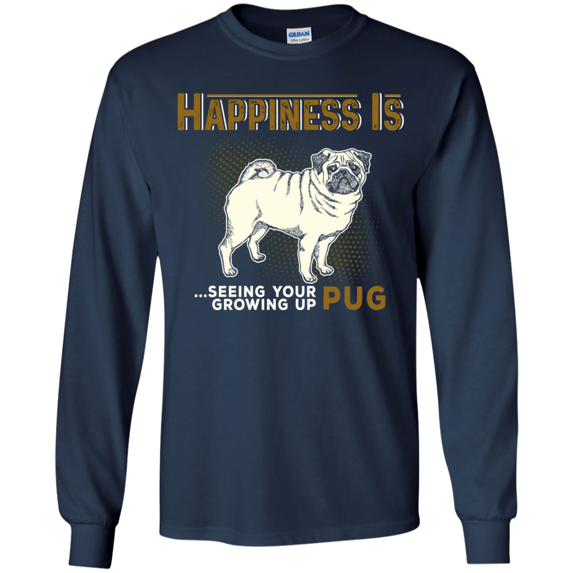 Happiness Is Seeing Your Pug Growing Up T Shirts