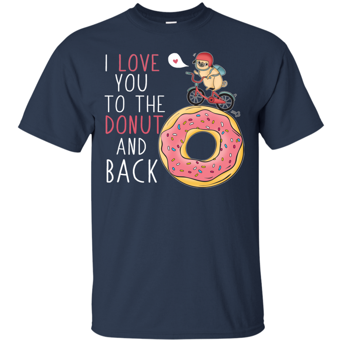 I Love You To The Donut And Back Pug T Shirts