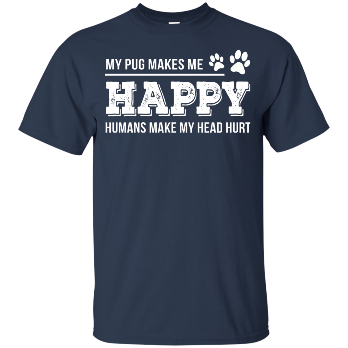 My Pug Makes Me Happy T Shirts