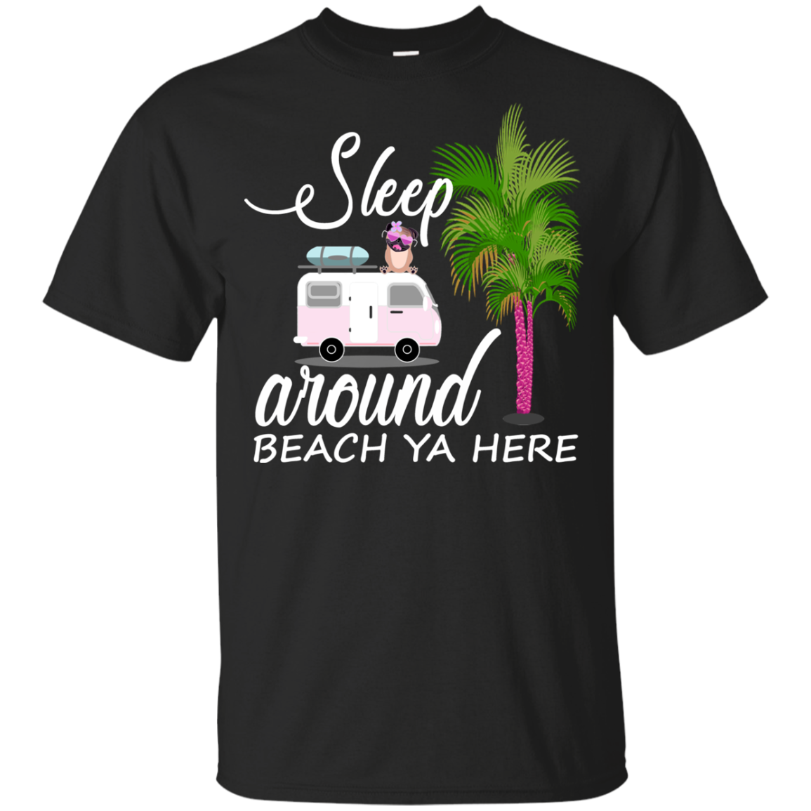 Sleep Around Beach Ya Here Pug T Shirts