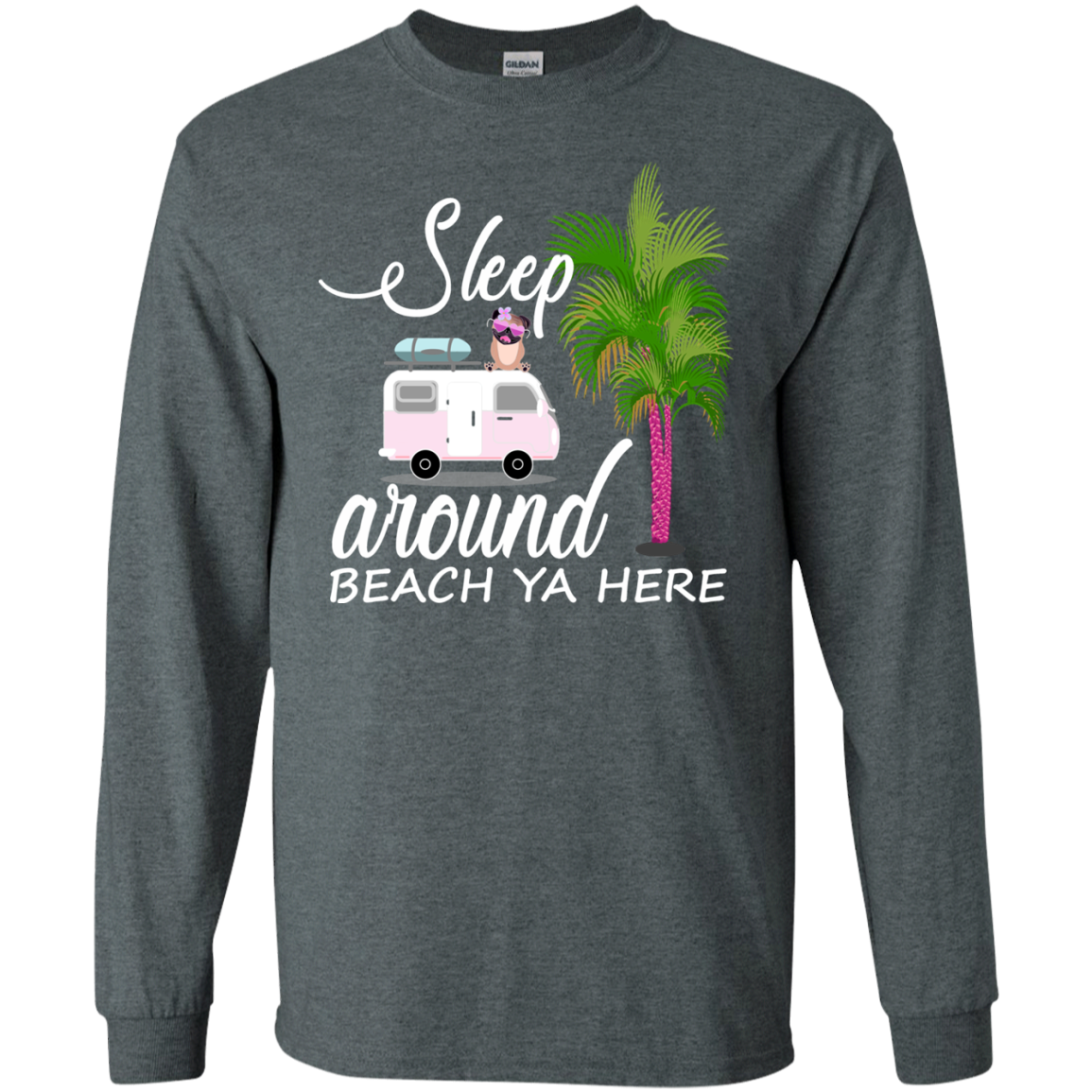 Sleep Around Beach Ya Here Pug T Shirts