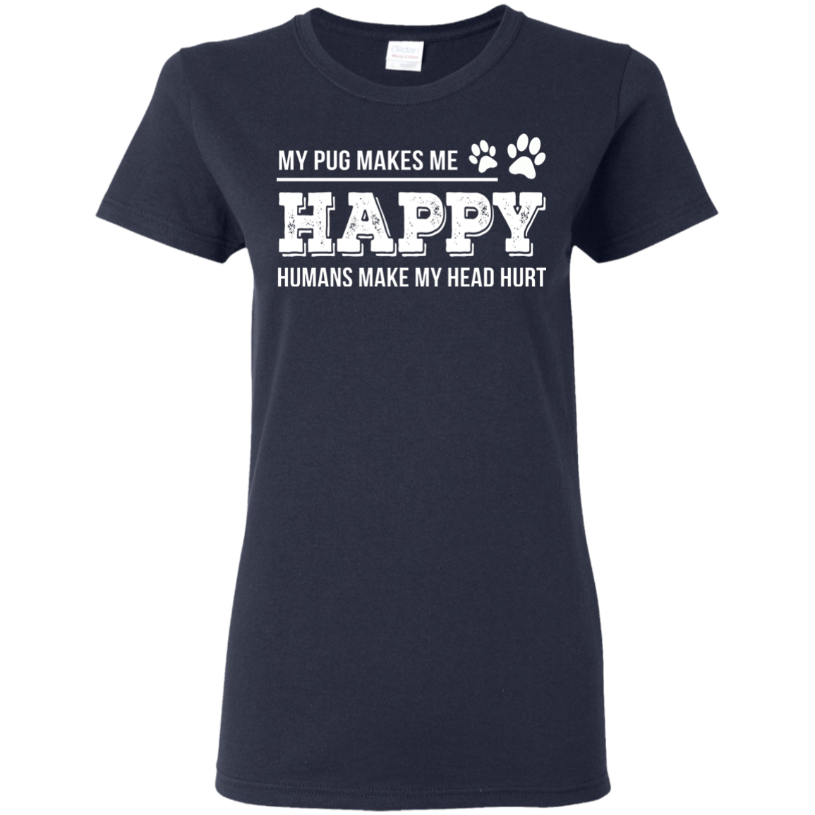 My Pug Makes Me Happy T Shirts