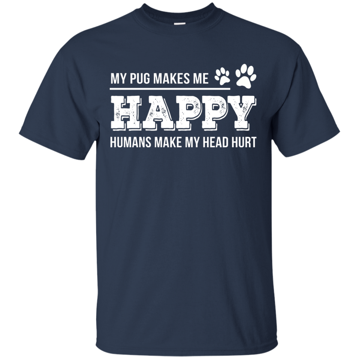 My Pug Makes Me Happy T Shirts