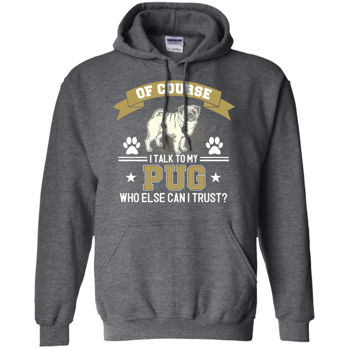 Of Course I Talk To My Pug Who Else Can I Trust T Shirts