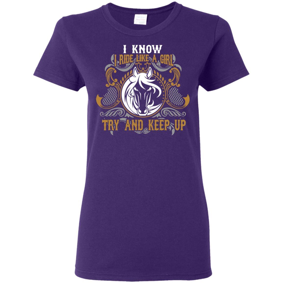 Nice Horse Tshirt I Know I Ride Like A Girl is an awesome equestrian gift