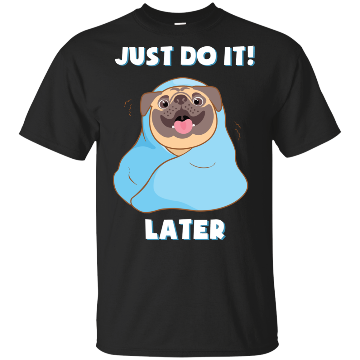 Pug - Just Do It Later T Shirts