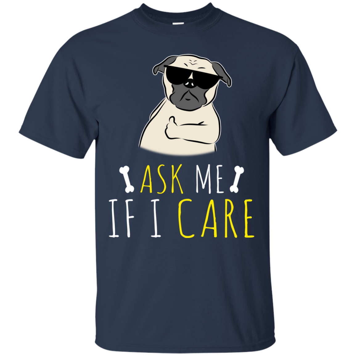 Ask Me If I Care Pug T Shirts