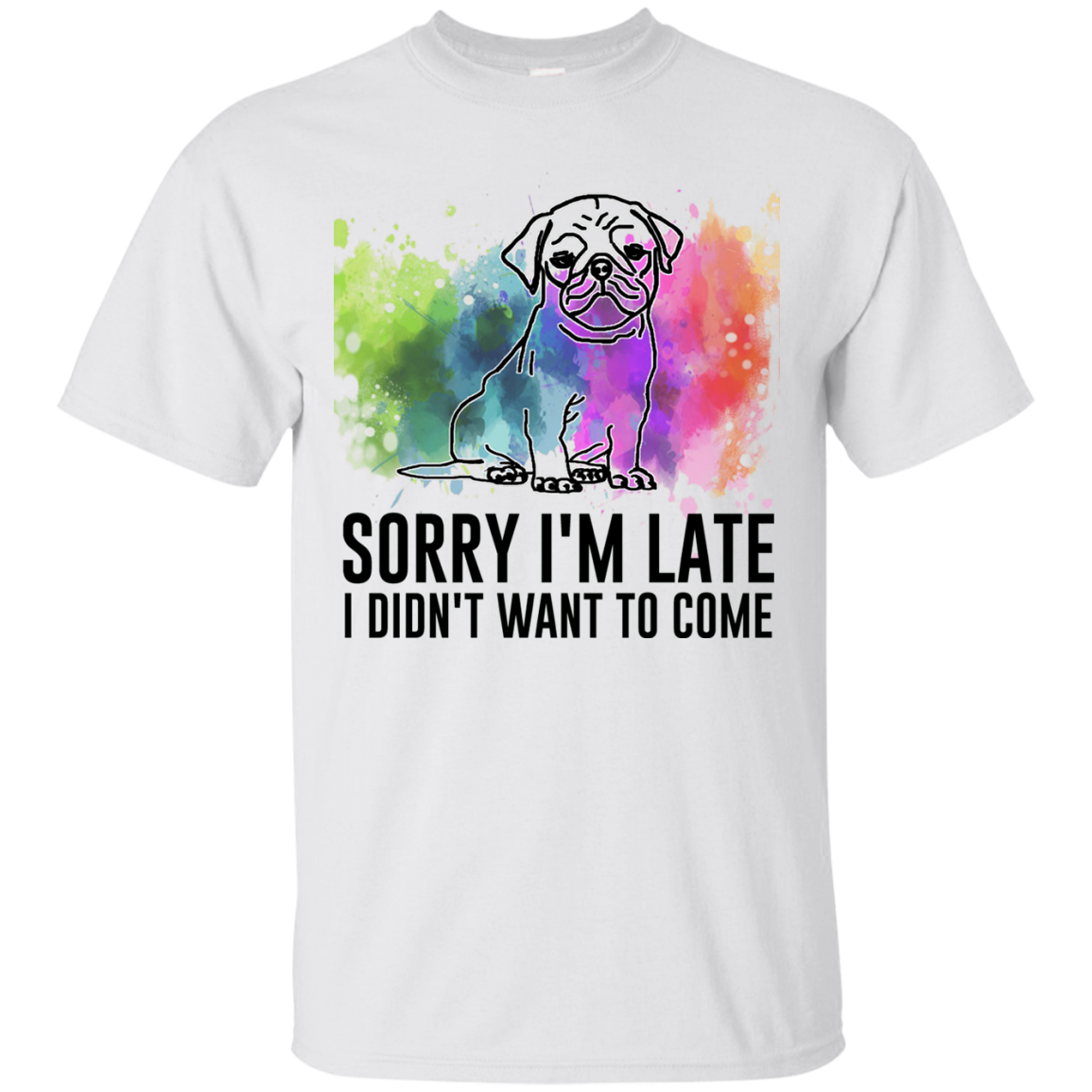 Sorry I'm Late I Didn't Want To Come Pug-min T Shirts
