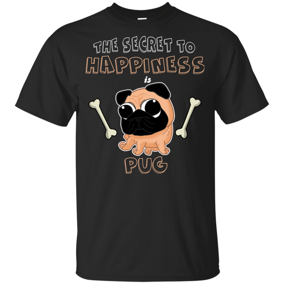 The Secret To Happiness Is Pug T Shirts