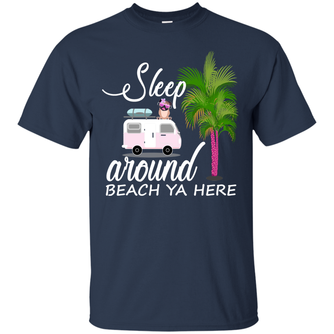 Sleep Around Beach Ya Here Pug T Shirts