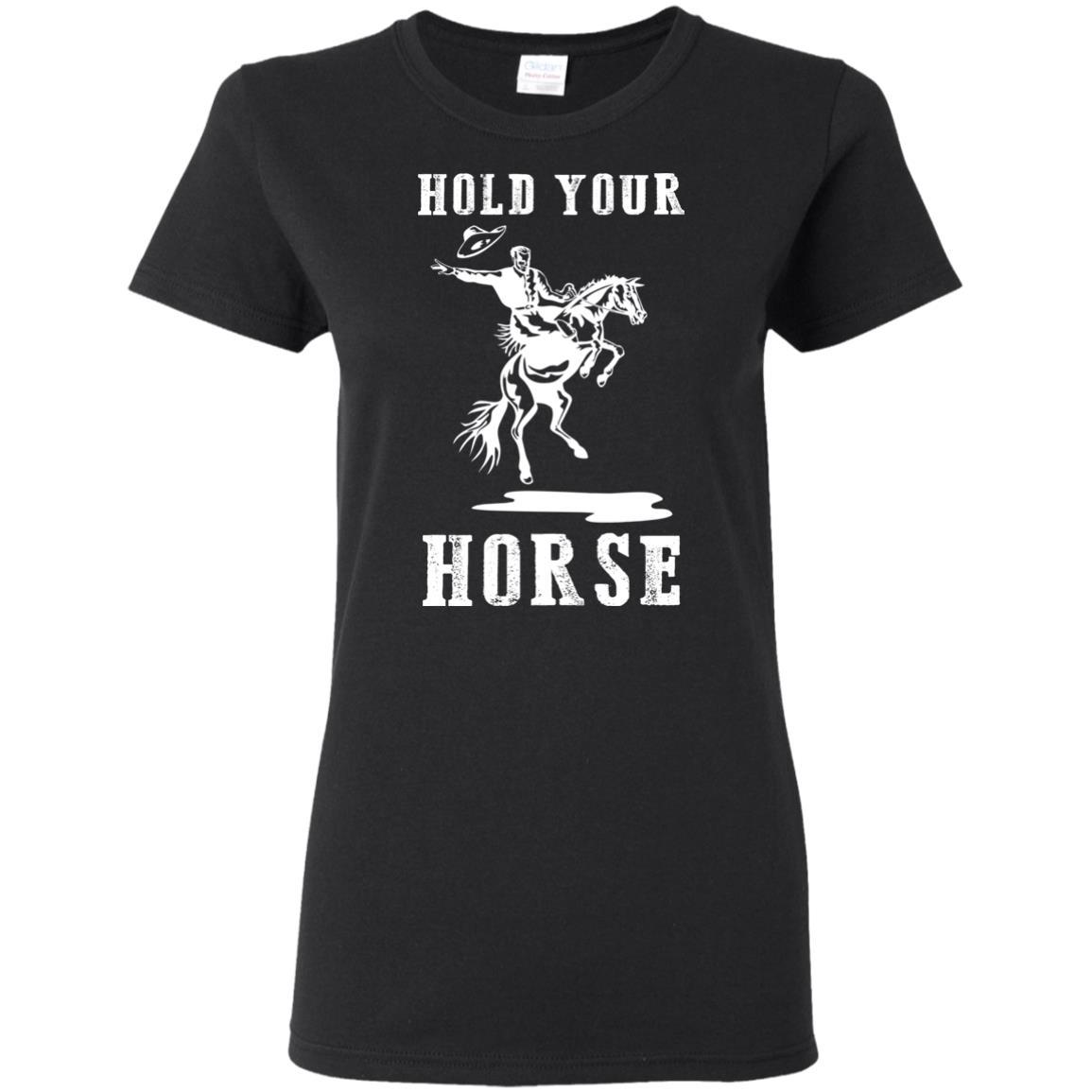 Nice Horse Tshirt Hold Your Horse is a cool equestrian gift for friends
