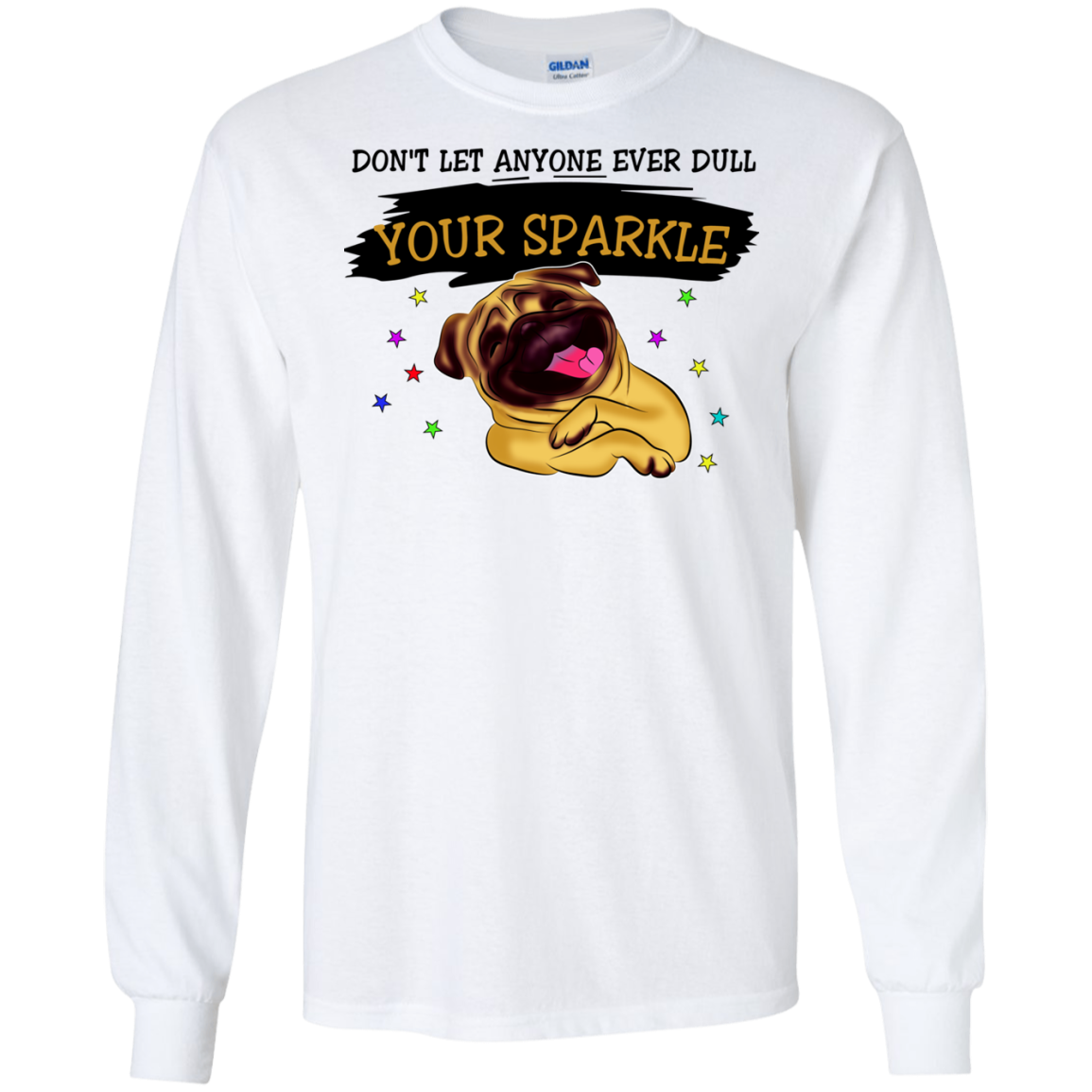 Don't Let Anyone Ever Dull Your Sparkle Pug T Shirts