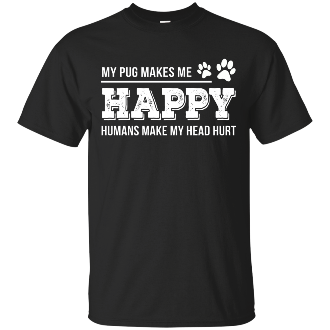 My Pug Makes Me Happy T Shirts