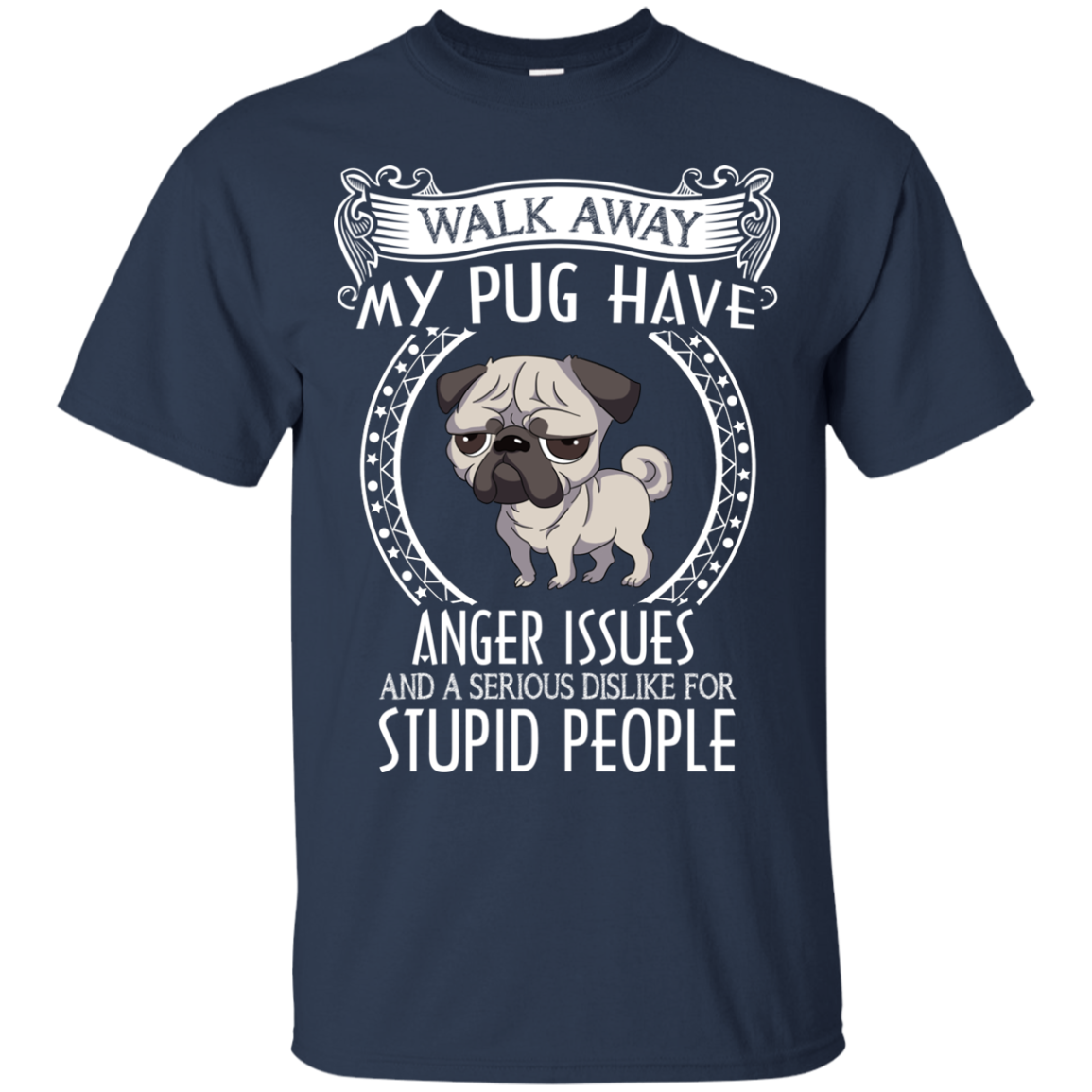 My Pug Have Anger Issues And A Serious Dislike For Stupid People T Shirts