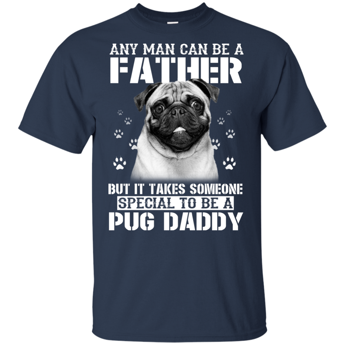 It Takes Someone Special To Be A Pug Daddy T Shirts