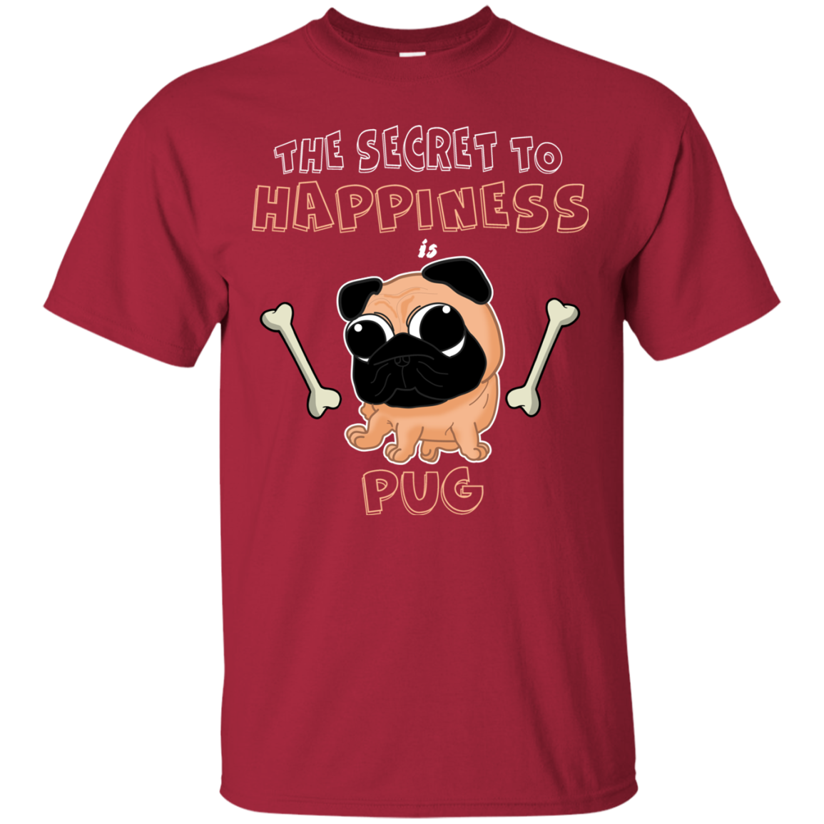 The Secret To Happiness Is Pug T Shirts