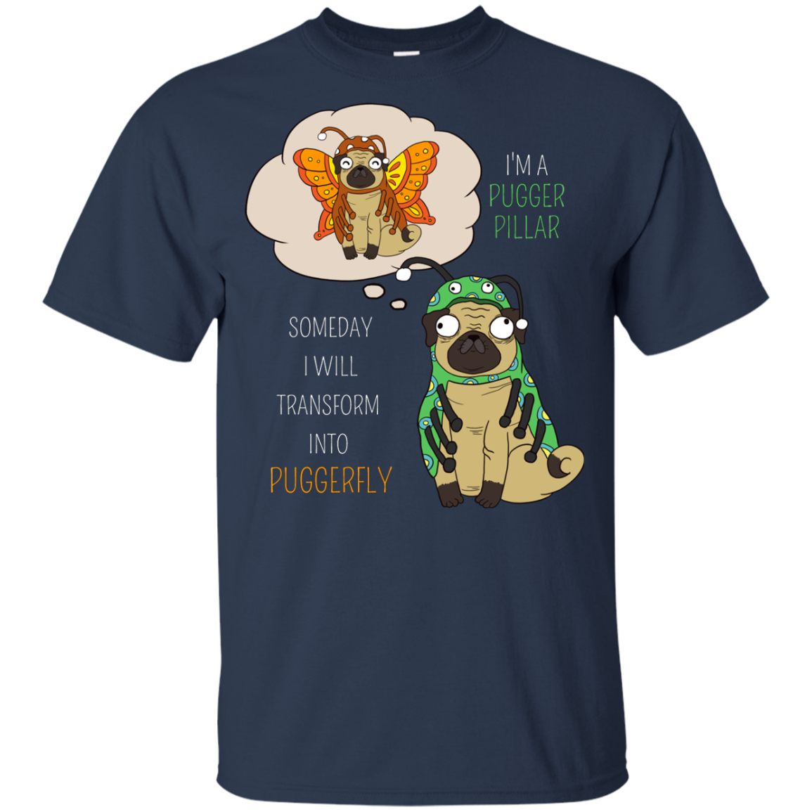 Puggerpillar Will Someday Transform Into Puggerfly Pug T Shirts