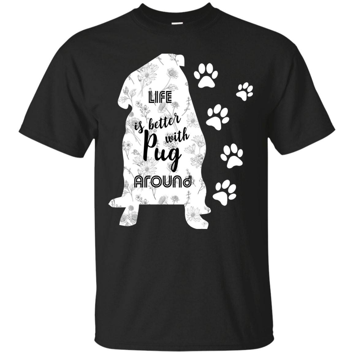 Life Is Better With Pug Around T Shirts