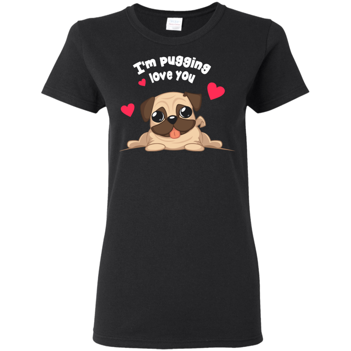 I'm Pugging Love You T Shirts