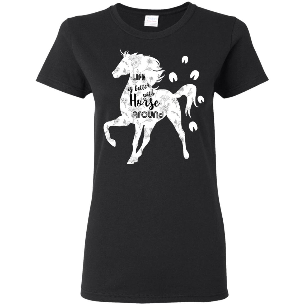 Life Is Better With Horse Around Equestrian Tshirt For Lover