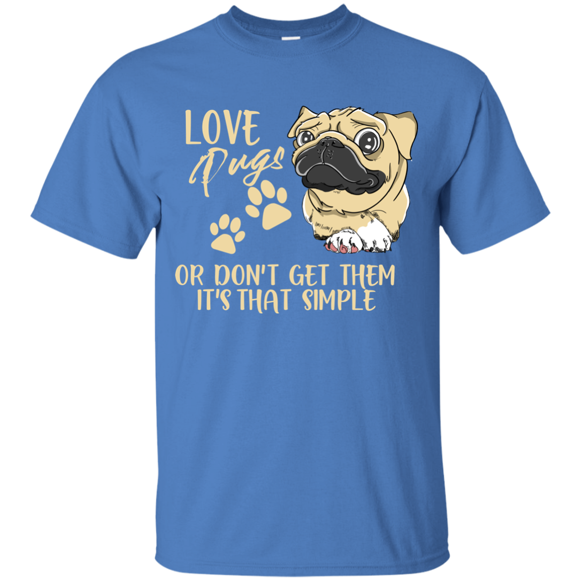 Love Pugs Or Don't Get Them Pug T Shirts