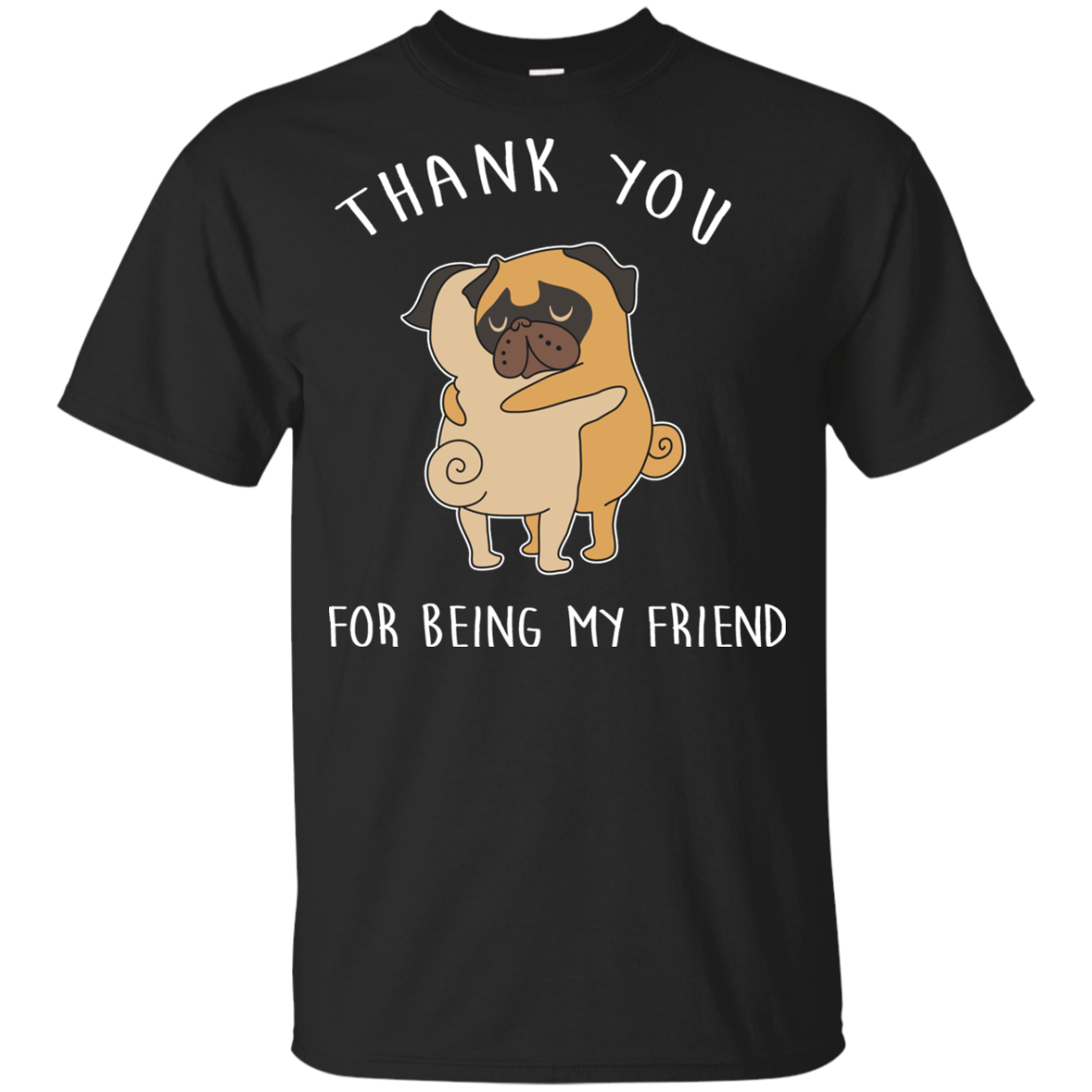 Interesting Black Gifts For Pug T Shirts Thank You For Being My Friend