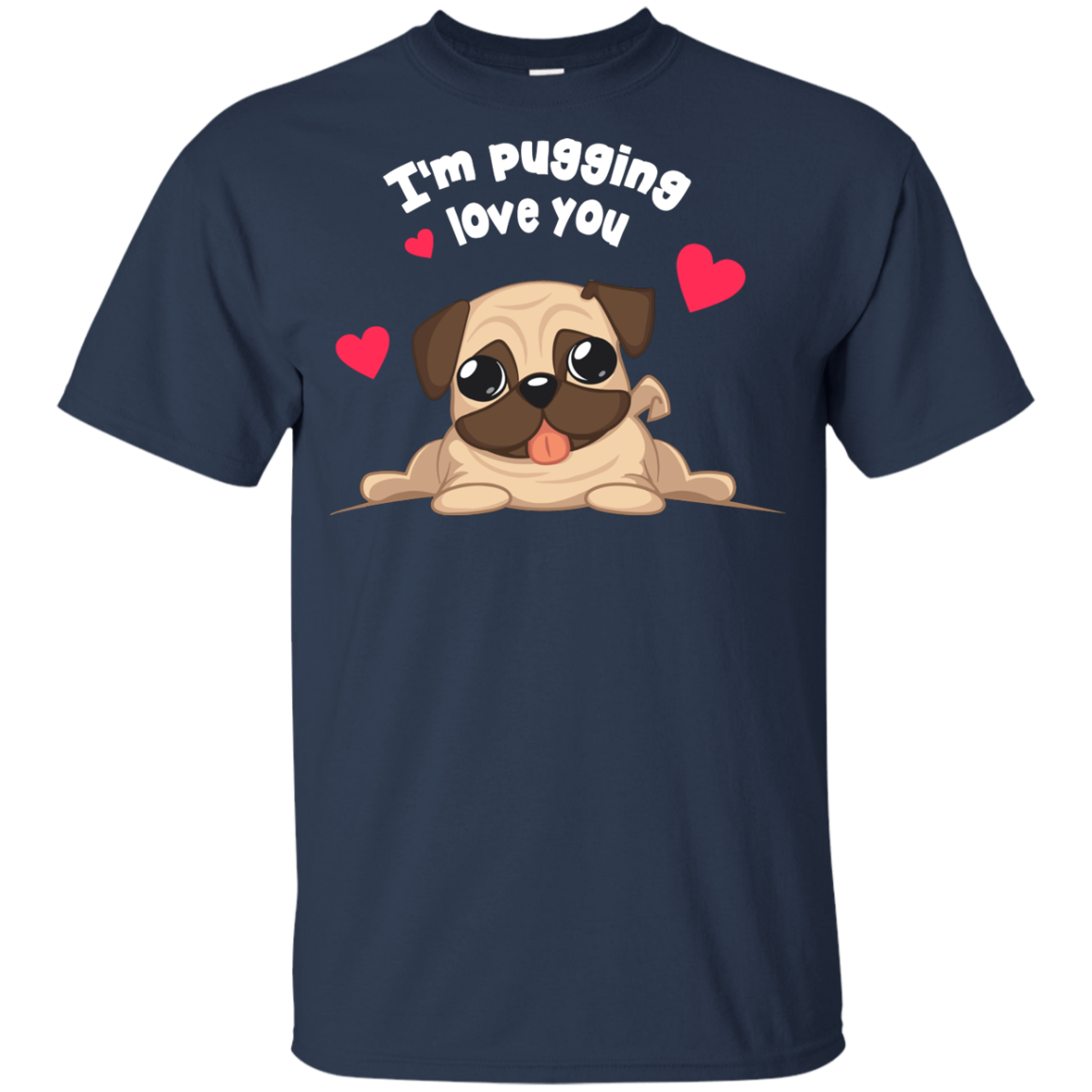 I'm Pugging Love You T Shirts