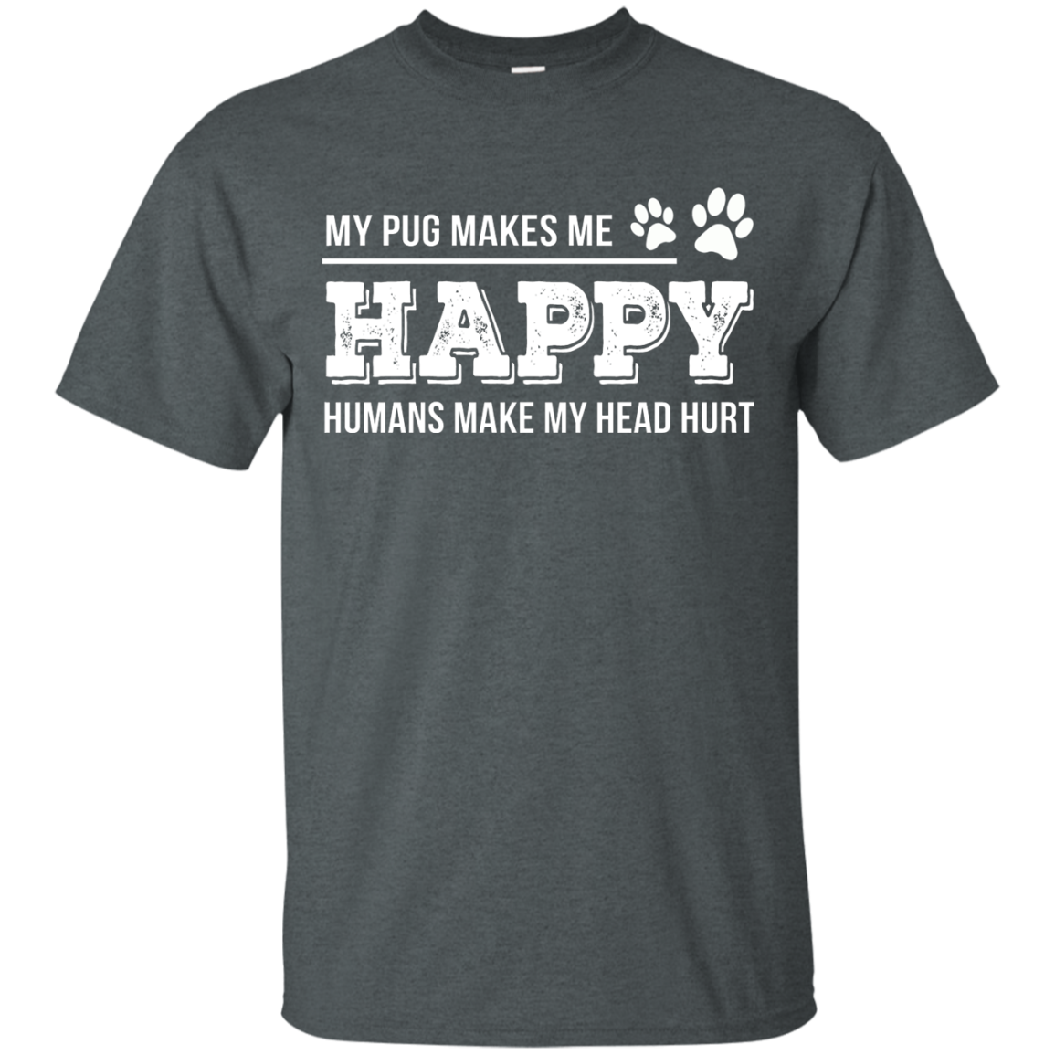 My Pug Makes Me Happy T Shirts