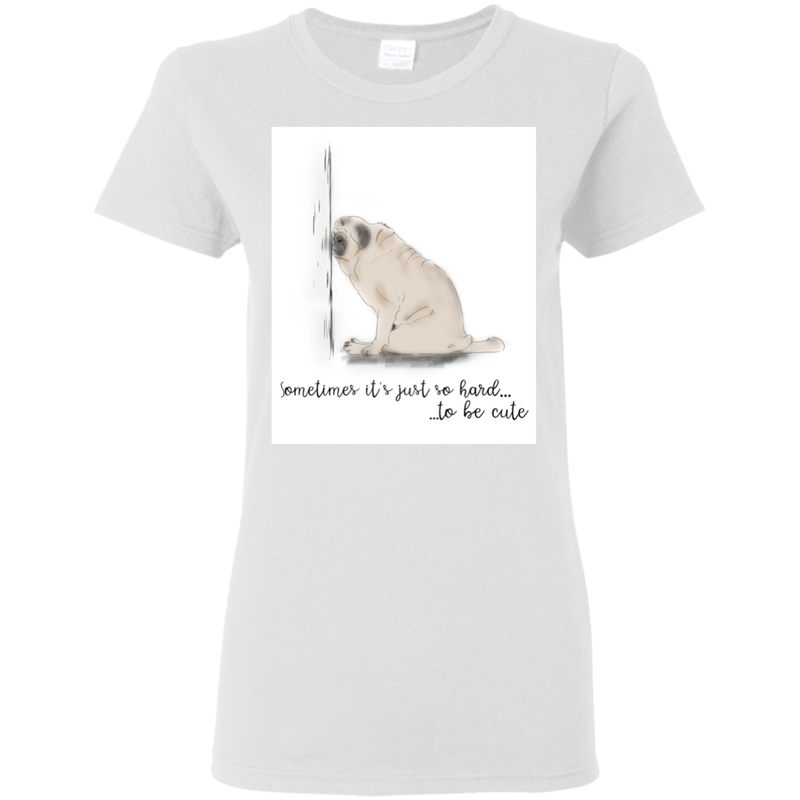 Pug - Sometime It's Just So Hard To Be Cute T Shirts