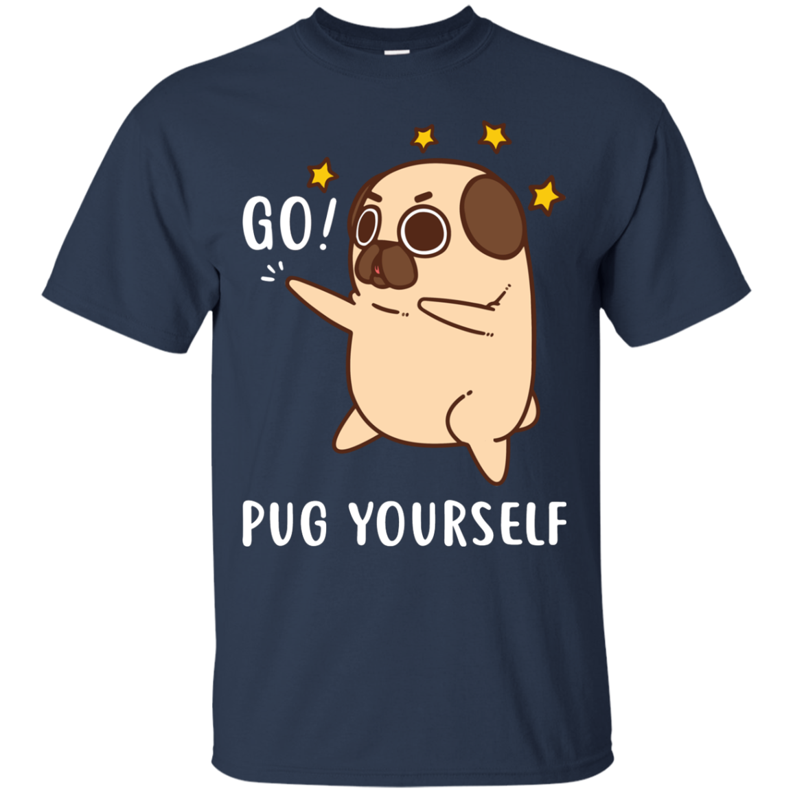 Go Pug Yourself Pug T Shirts