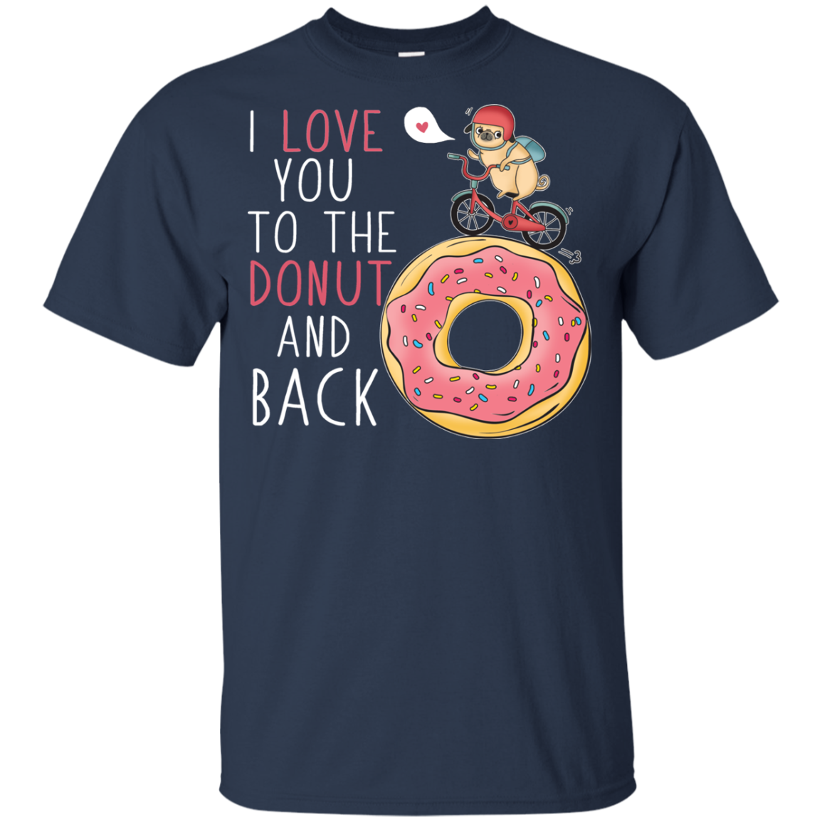 I Love You To The Donut And Back Pug T Shirts
