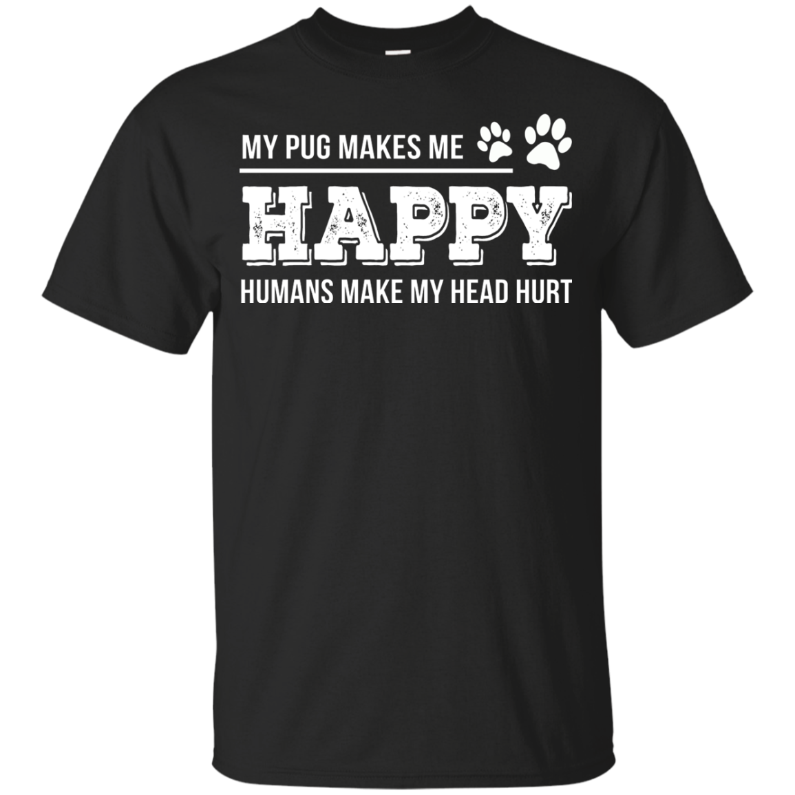 My Pug Makes Me Happy T Shirts