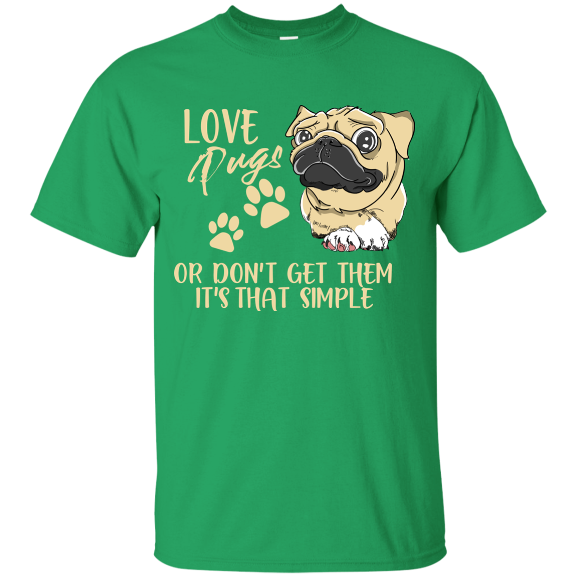 Love Pugs Or Don't Get Them Pug T Shirts