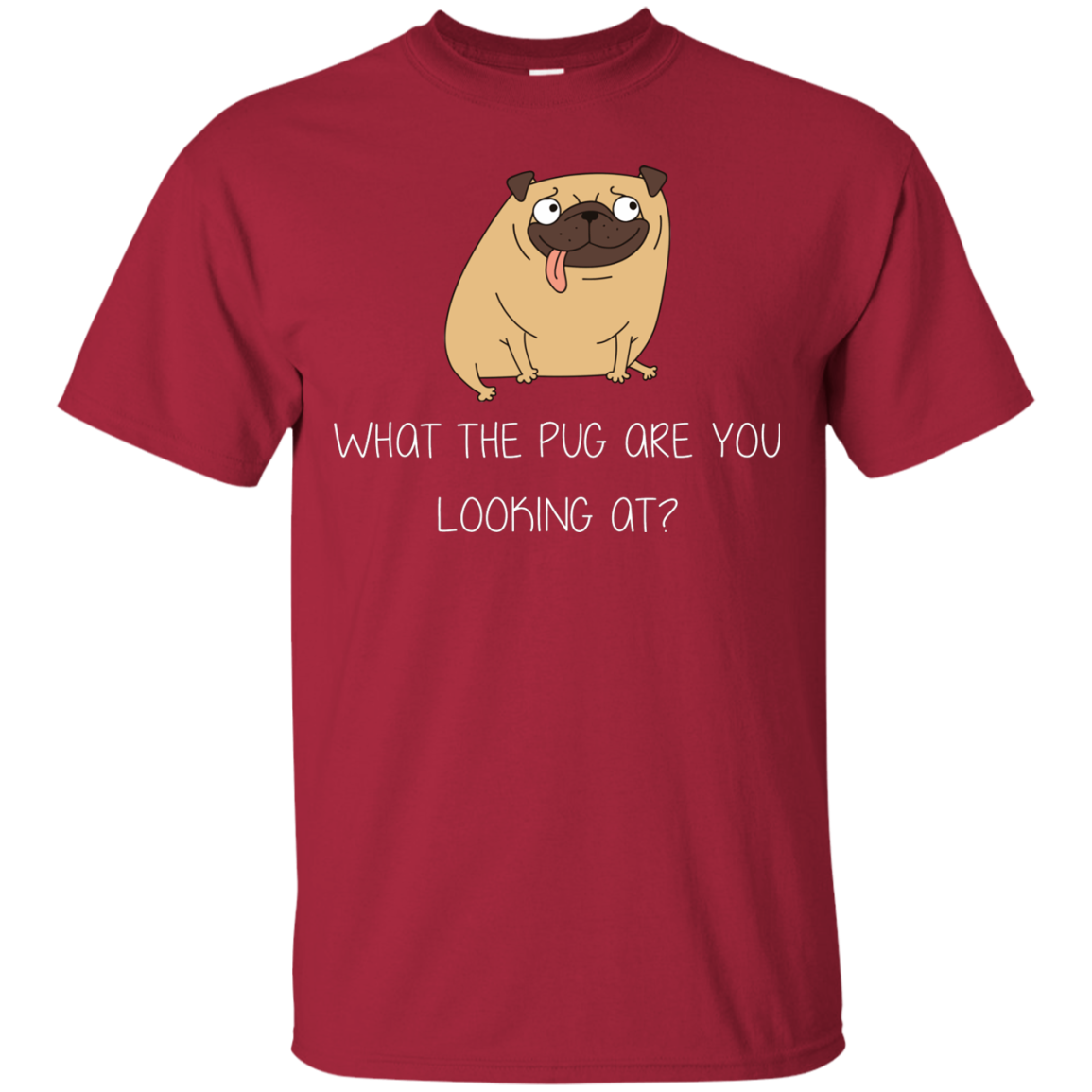 What The Pug Are You Looking At Pug T Shirts