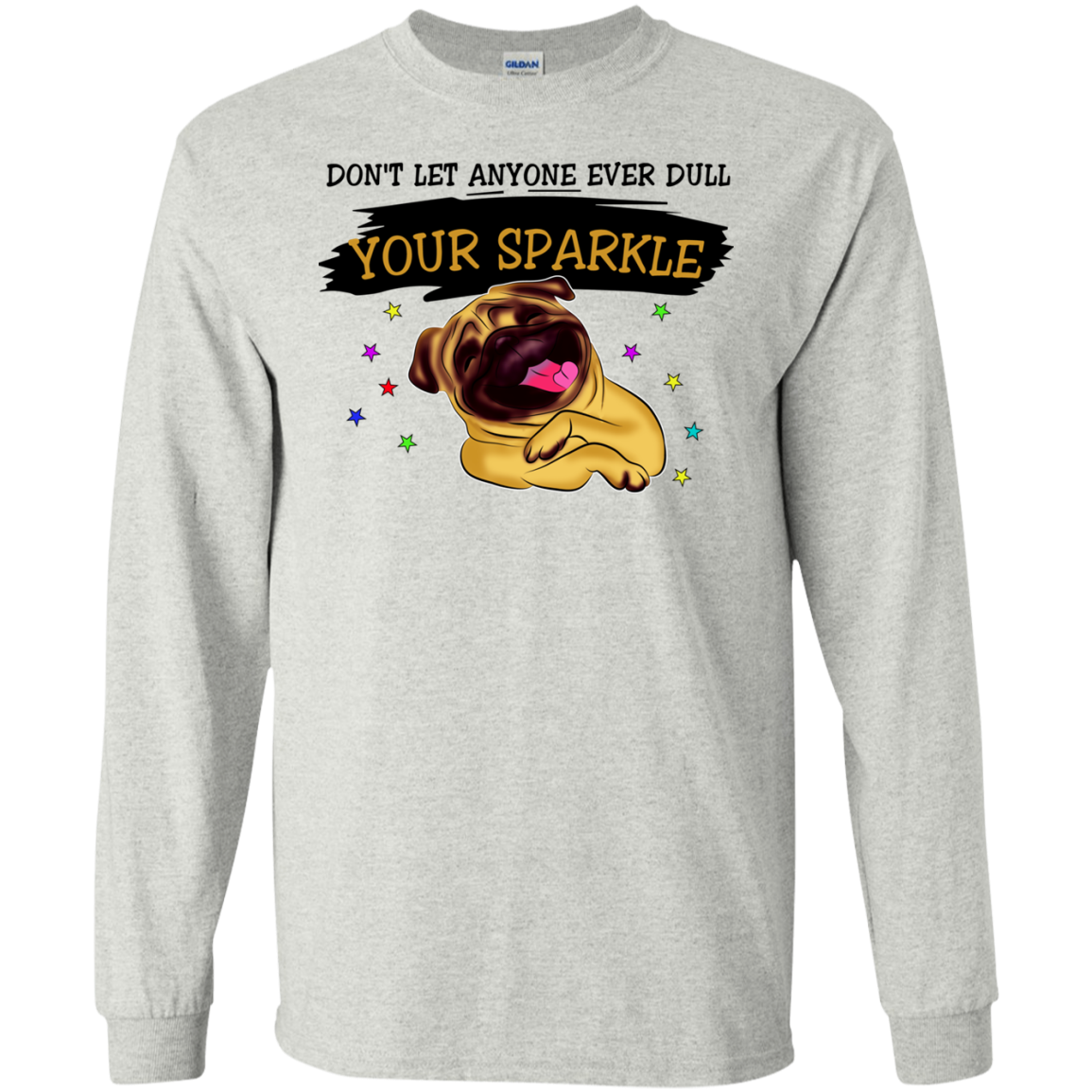 Don't Let Anyone Ever Dull Your Sparkle Pug T Shirts