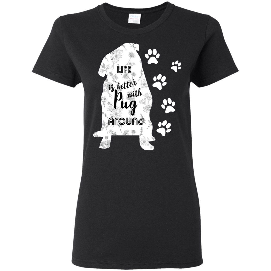 Life Is Better With Pug Around T Shirts