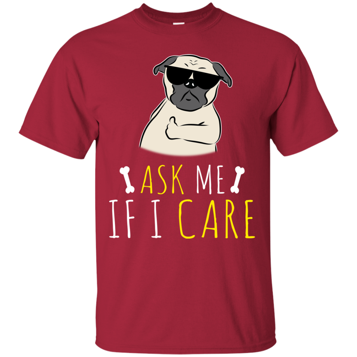 Ask Me If I Care Pug T Shirts