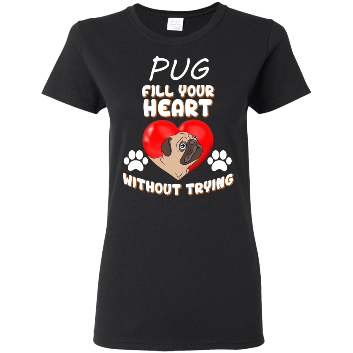 Pug - Fill Your Heart Without Trying T Shirts