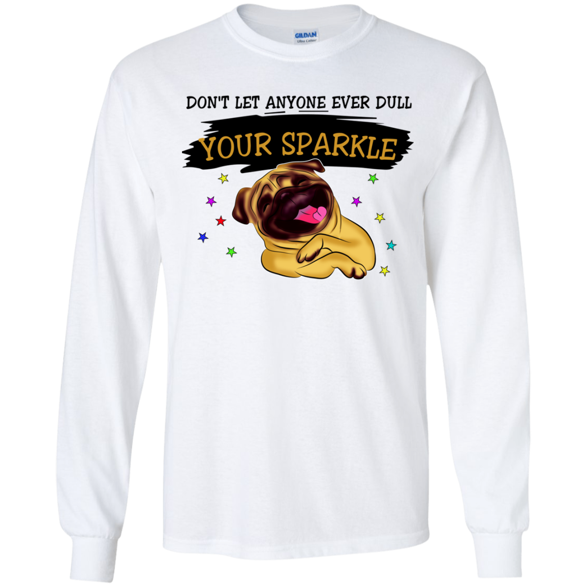 Don't Let Anyone Ever Dull Your Sparkle Pug T Shirts