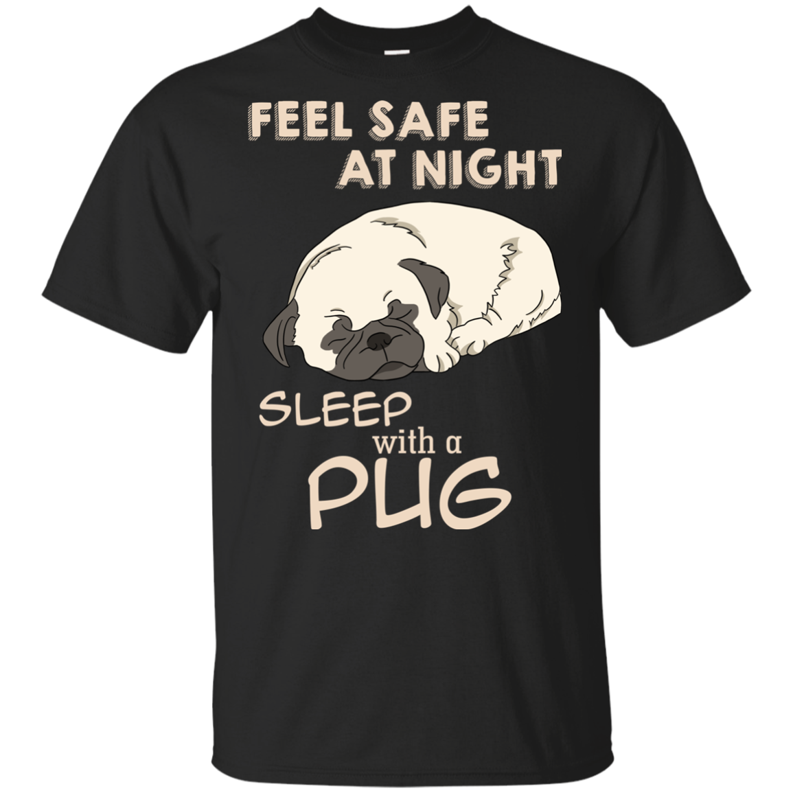 Feel Safe At Night Sleep With A Pug T Shirts