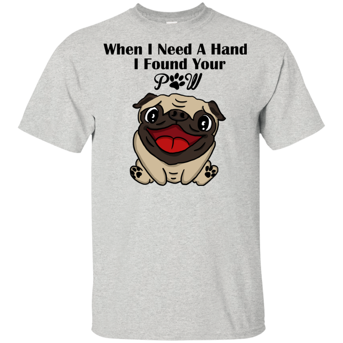 When I Need A Hand I Found Your Paw Pug T Shirts