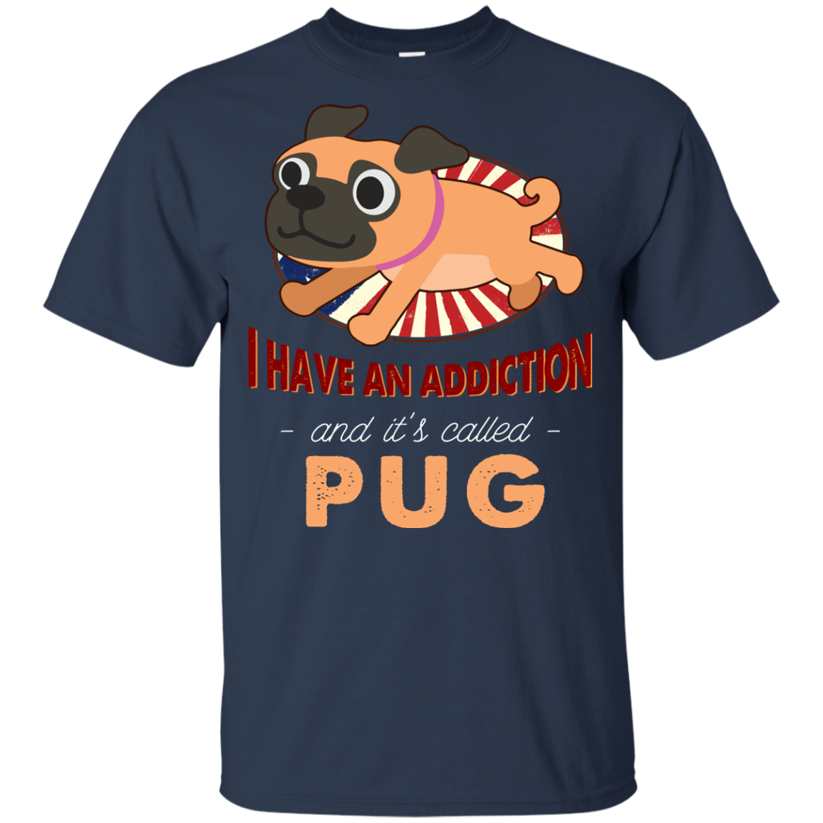 I Have An Addiction And It's Called Pug T Shirts