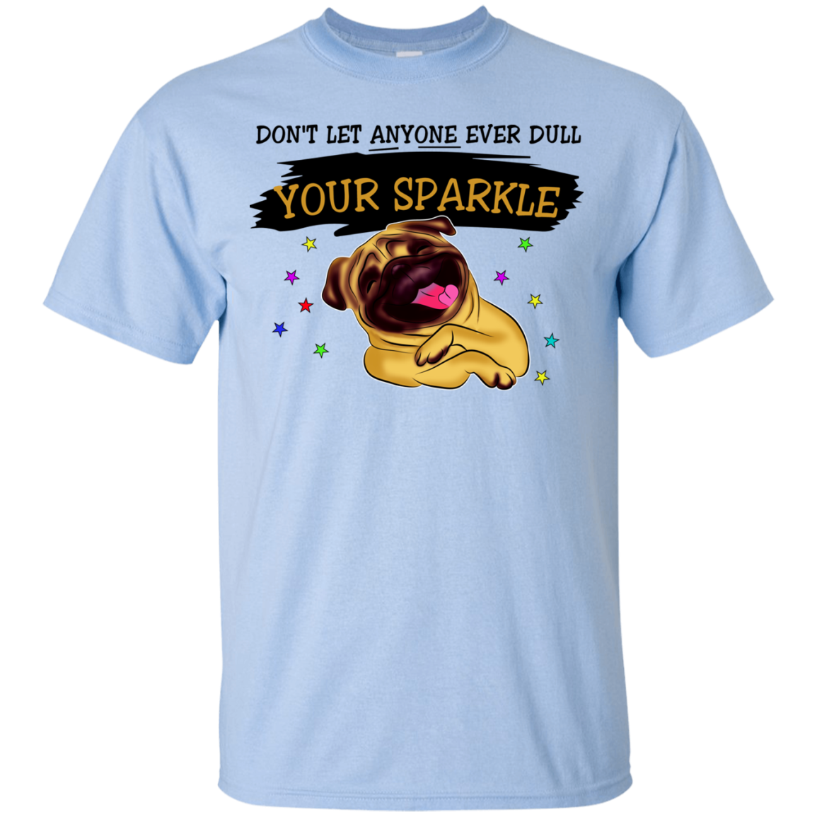 Don't Let Anyone Ever Dull Your Sparkle Pug T Shirts