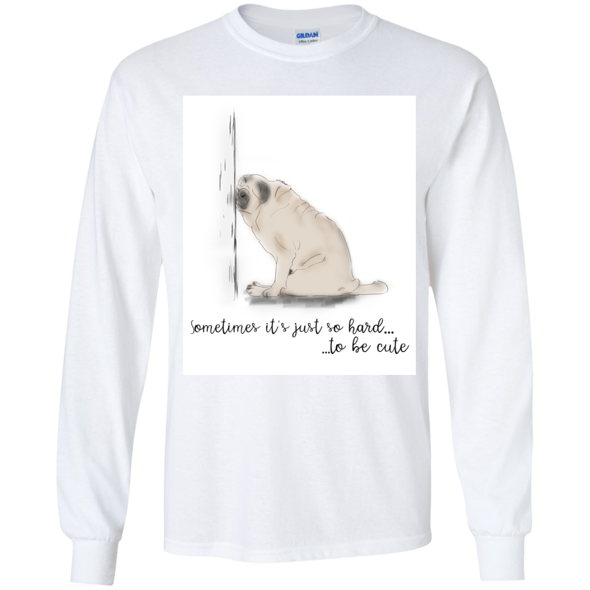 Pug - Sometime It's Just So Hard To Be Cute T Shirts
