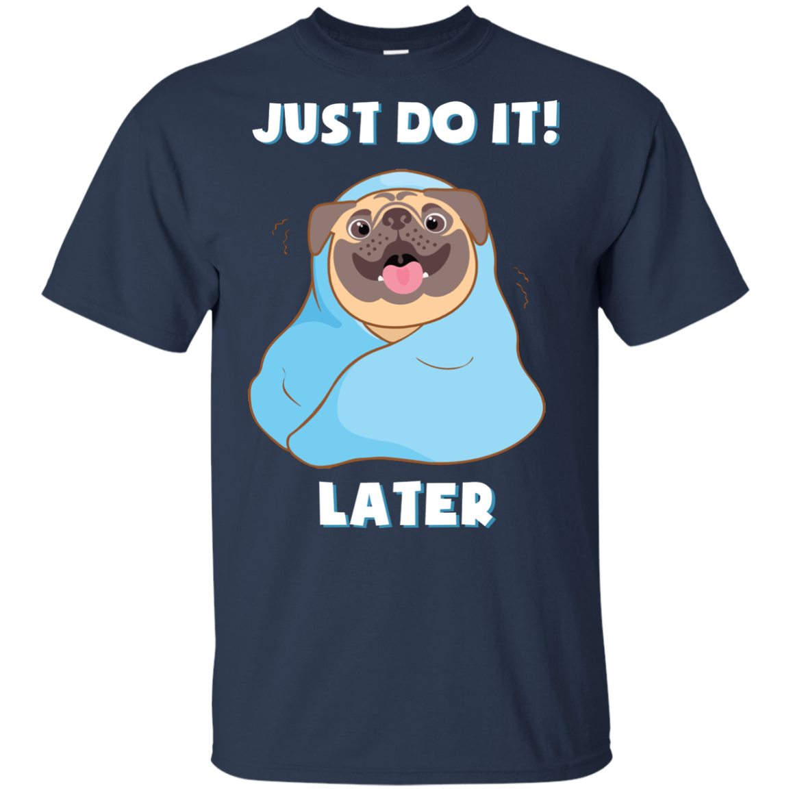 Pug - Just Do It Later T Shirts