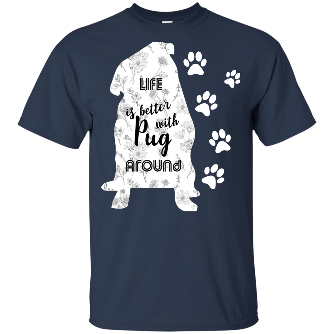 Life Is Better With Pug Around T Shirts