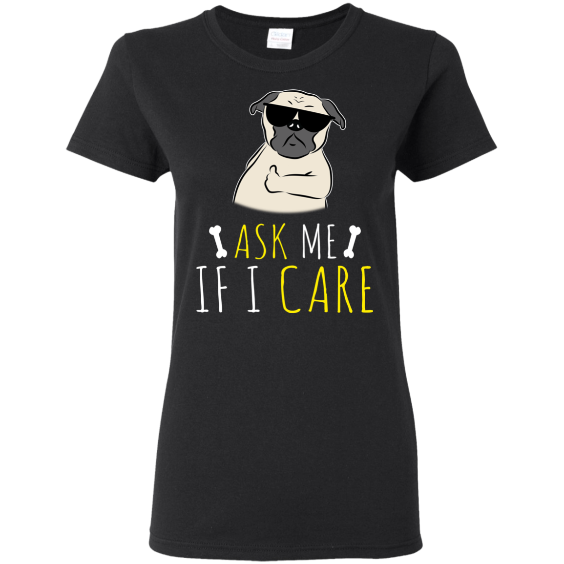 Ask Me If I Care Pug T Shirts
