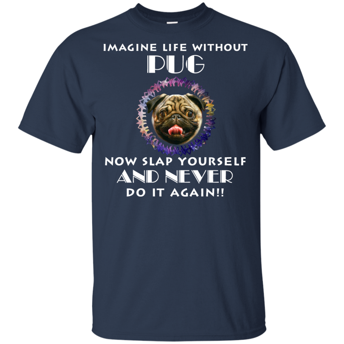 Imagine Life Without Pug T Shirts