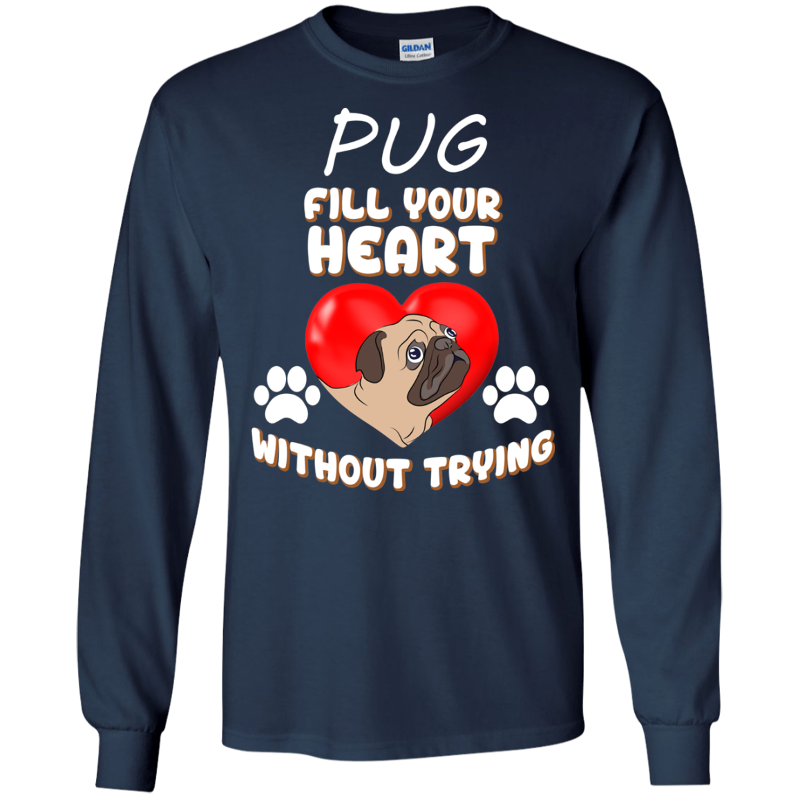 Pug - Fill Your Heart Without Trying T Shirts