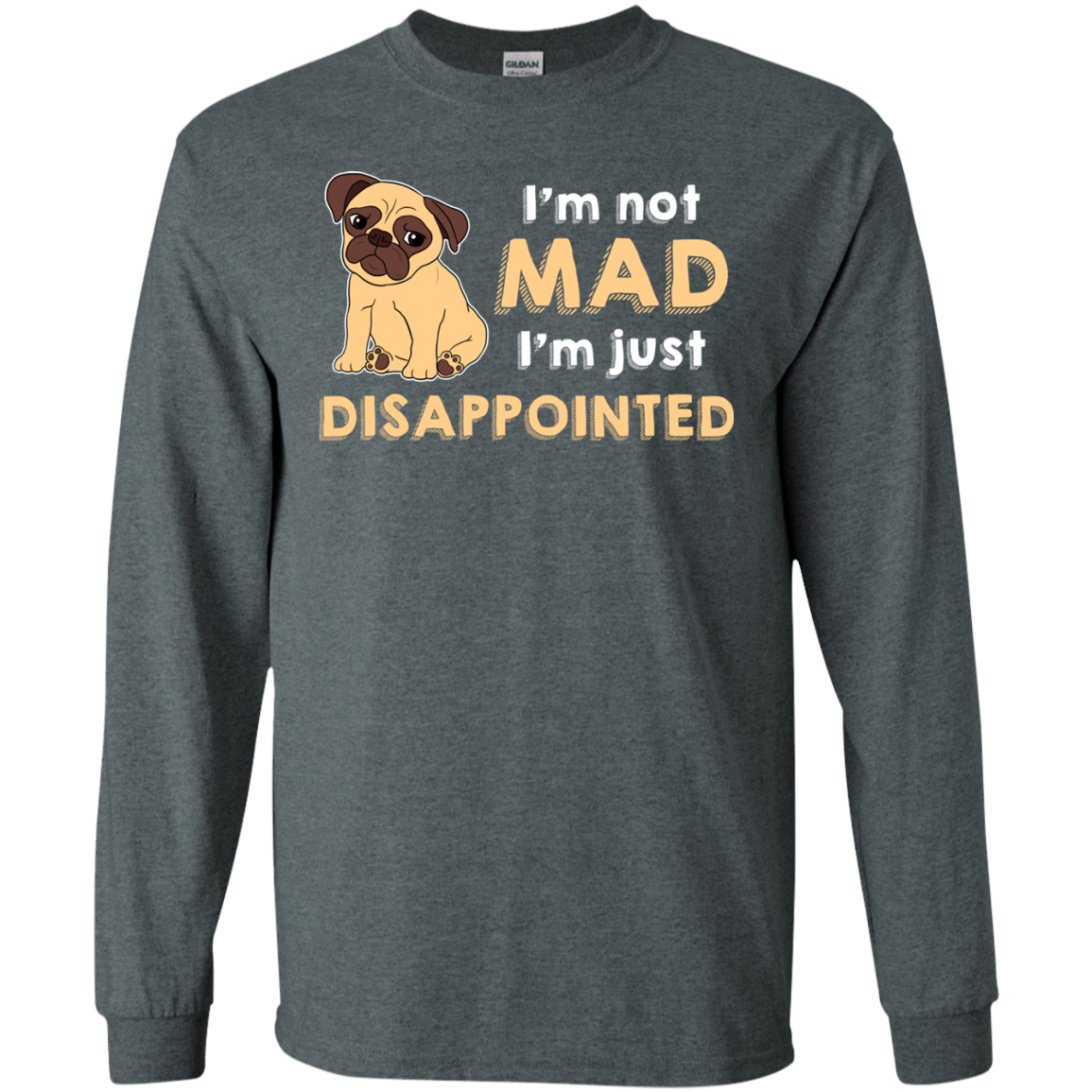 I'm Not Mad I’m Just Disappointed Pug T Shirts